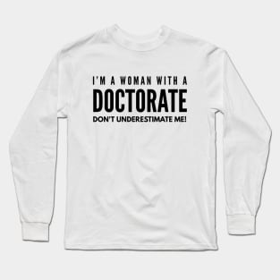 I'm A Woman With A Doctorate Don't Underestimate Me - Doctor Long Sleeve T-Shirt